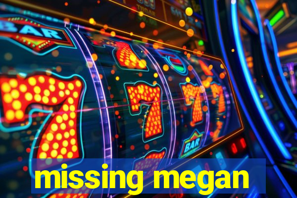 missing megan